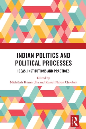 Indian Politics and Political Processes Ideas, Institutions and Practices【電子書籍】