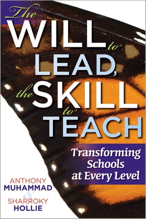 The Will to Lead,The Skill to Teach: Transforming Schools at Every Level