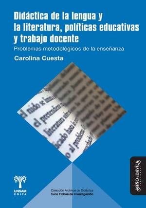 Did?ctica de la lengua y la literatura, pol?ticas educativas y trabajo docente Problemas metodol?gicos de la ense?anzaŻҽҡ[ Carolina Cuesta ]