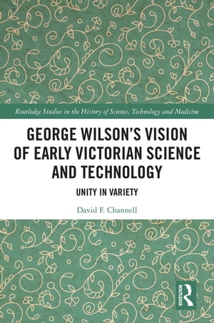 George Wilson's Vision of Early Victorian Science and Technology