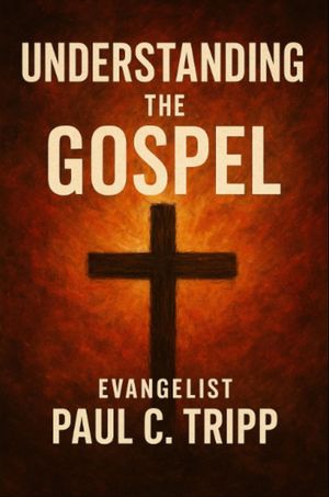 Understanding The Gospel【電子書籍】[ Paul C Tripp ]