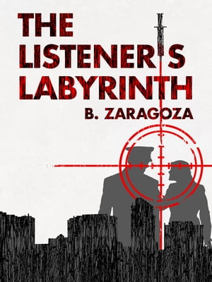 The Listener's LabyrinthA Thriller Novel【電子書籍】[ B. Zaragoza ]