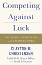 Competing Against Luck The Story of Innovation and Customer Choice【電子書籍】 Clayton M Christensen