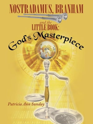 ŷKoboŻҽҥȥ㤨Nostradamus, Branham and the Little Book: GodS MasterpieceŻҽҡ[ Patricia Ann Sunday ]פβǤʤ468ߤˤʤޤ