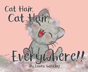 Cat Hair, Cat Hair, Everywhere!【電子書籍】[ Laura Sanchez ]