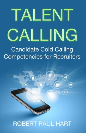 ŷKoboŻҽҥȥ㤨Talent Calling Candidate Cold-Calling Competencies for RecruitersŻҽҡ[ Robert Paul Hart ]פβǤʤ1,139ߤˤʤޤ