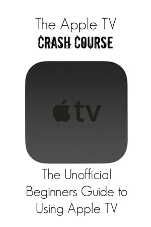 The Apple TV Crash Course