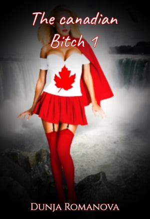 The canadian bitch 1Żҽҡ[ Dunja Romanova ]