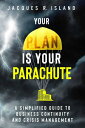 Your Plan is Your Parachute A Simplified Guide to Business Continuity and Crisis Management【電子書籍】 Jacques R. Island