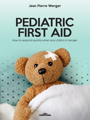 PEDIATRIC FIRST AID How to respond quickly when 