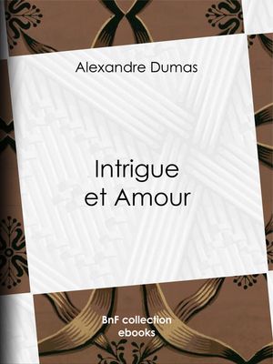 Intrigue et Amour【電子書籍】[ Alexandre Dumas ]