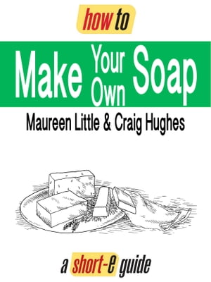 How To Make Your Own Soap (Short-e Guide)