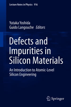 Defects and Impurities in Silicon Materials An Introduction to Atomic-Level Silicon Engineering【電子書籍】