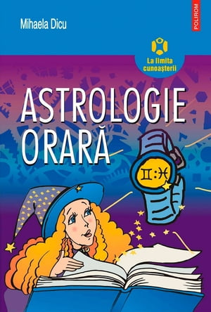 Astrologie orară: horoscopul întrebărilor despre dragoste, succes, bani și orice alt lucru care ne preocupă