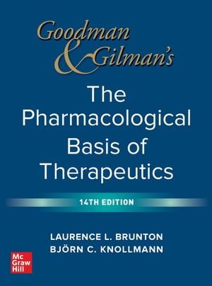 Goodman and Gilman's The Pharmacological Basis of Therapeutics, 14th Edition【電子書籍】[ Laurence Brunton ]