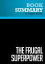 ＜p＞＜strong＞The must-read summary of Michael Mandelbaum's book: “The Frugal Superpower: America’s Global Leadership in a Cash-Strapped Era”.＜/strong＞＜/p＞ ＜p＞This complete summary of "The Frugal Superpower" by Michael Mandelbaum, presents his argument that America is finally facing economic constraints on its foreign policy, due to the huge costs of the financial crash and having to fund its Social Security and Medicare programs.＜/p＞ ＜p＞＜strong＞Added-value of this summary:＜/strong＞＜br /＞ ? Save time＜br /＞ ? Understand American foreign policy and its economic limitations＜br /＞ ? Expand your knowledge of American politics and economics＜/p＞ ＜p＞＜strong＞To learn more, read "The Frugal Superpower" and discover how economic constraints are imposing limits on America's expansive foreign policy.＜/strong＞＜/p＞画面が切り替わりますので、しばらくお待ち下さい。 ※ご購入は、楽天kobo商品ページからお願いします。※切り替わらない場合は、こちら をクリックして下さい。 ※このページからは注文できません。