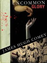 Uncommon Glory【電子書籍】 James Hugh Comey