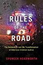 Rules of the Road The Automobile and the Transformation of American Criminal Justice【電子書籍】 Spencer Headworth