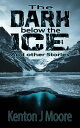 ŷKoboŻҽҥȥ㤨The Dark Below the Ice And Other StoriesŻҽҡ[ Kenton J Moore ]פβǤʤ360ߤˤʤޤ