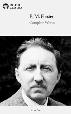 Complete Works of E. M. Forster (Delphi Classics)