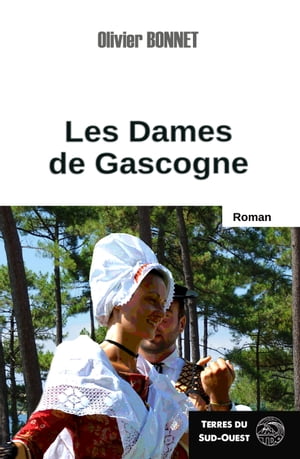 Les Dames de Gascogne Survivre dans un monde d'homme【電子書籍】[ OLIVIER BONNET ]