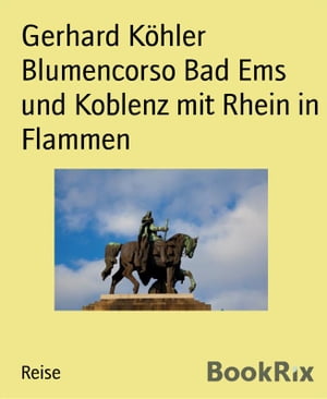 Blumencorso Bad Ems und Koblenz mit Rhein in Flammen【電子書籍】[ Gerhard K?hler ]
