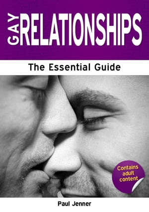 Gay Relationships: The Essential Guide