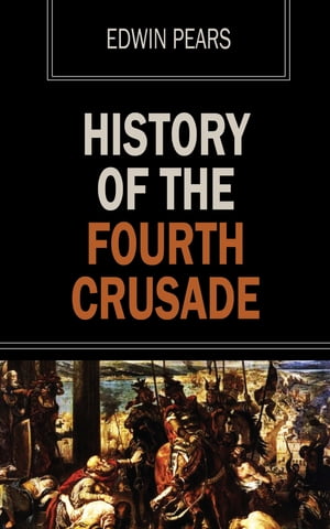 History of the Fourth Crusade【電子書籍】[ Edwin Pears ]