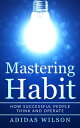 Mastering Habit - How Successful People Think An