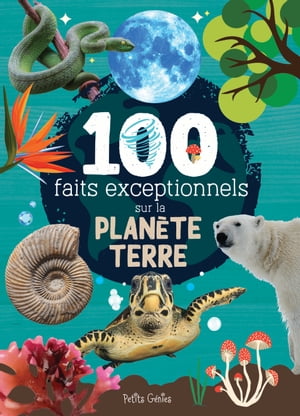 100 faits exceptionnels sur la plan?te Terre