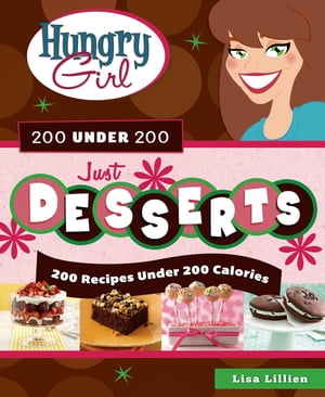 Hungry Girl 200 Under 200 Just Desserts 200 Recipes Under 200 CaloriesŻҽҡ[ Lisa Lillien ]