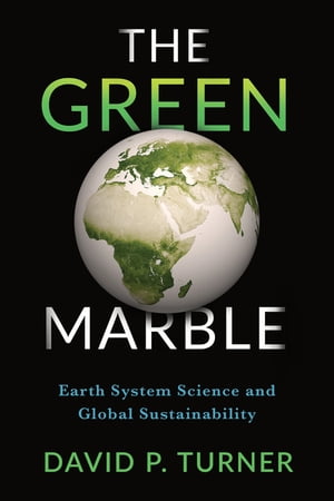 The Green Marble Earth System Science and Global Sustainability【電子書籍】 David Turner