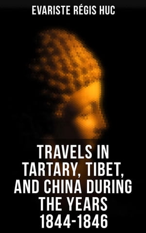 Travels in Tartary, Tibet, and China During the Years 1844-1846