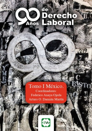 90 A?os de Derecho Laboral Tomo I M?xico【電子書籍】[ Federico Anaya Ojeda ]