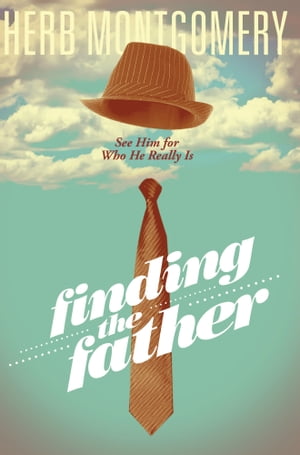 Finding the Father【電子書籍】[ Herb Montgomery ]