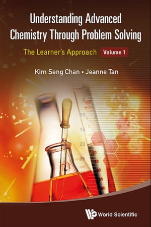 Understanding Advanced Chemistry Through Problem Solving: The Learner's Approach - Volume 1