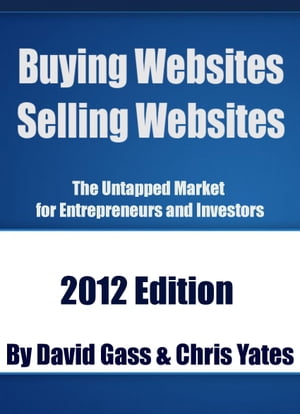 Buying Websites Selling Websites The Untapped Market for Entrepreneurs and Investors【電子書籍】[ David Gass ]