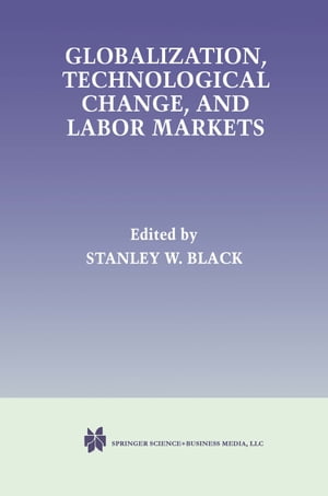 Globalization, Technological Change, and Labor Markets【電子書籍】