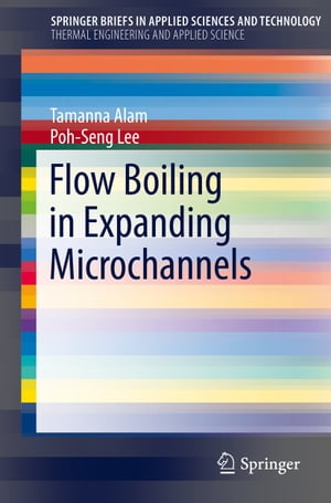 Flow Boiling in Expanding Microchannels【電子書籍】 Tamanna Alam