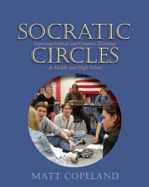 Socratic Circles Fostering Critical and Creative Thinking in Middle and High School