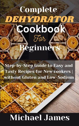 Complete Dehydrator Cookbook For Beginners