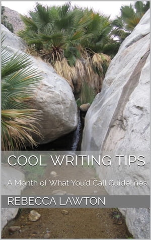 Cool Writing Tips A Month of What You'd Call Guidelines【電子書籍】[ Rebecca Lawton ]