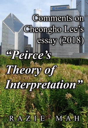 Comments on Cheong Lee's Essay (2018) "Peirce's Theory of Interpretation"