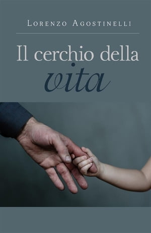 Il cerchio della vita【電子書籍】[ Lorenzo Agostinelli ]