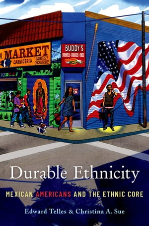 Durable Ethnicity Mexican Americans and the Ethnic Core【電子書籍】[ Edward Telles ]