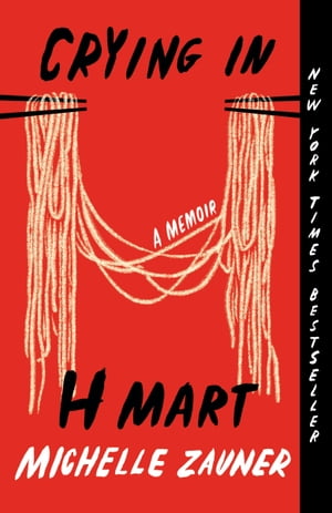 Crying in H Mart A Memoir【電子書籍】 Michelle Zauner