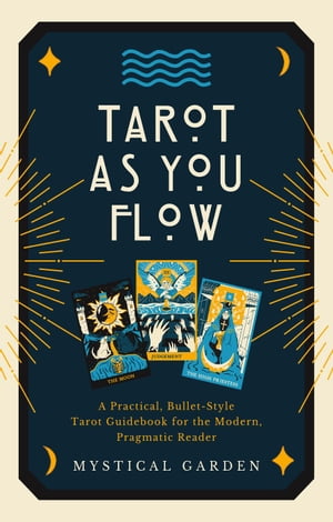 Tarot As You Flow: A Practical, Bullet-Style Tarot Guidebook for the Modern, Pragmatic Reader【電子書籍】[ Lowella F. ]