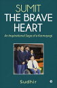 Sumit The Brave Heart An Inspirational Saga of a