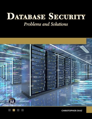 Database Security Problems and Solutions【電子書籍】[ Christopher Diaz ]