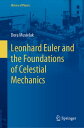 Leonhard Euler and the Foundations of Celestial Mechanics【電子書籍】 Dora Musielak